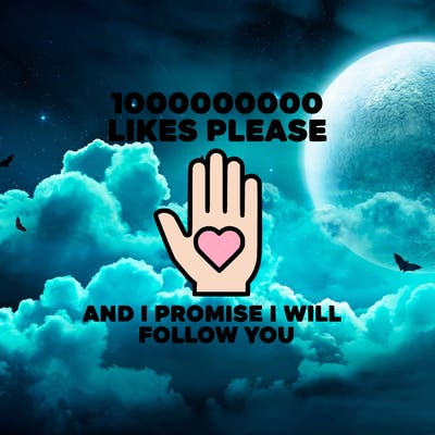 100000000000 likes please and i promise i will follow you