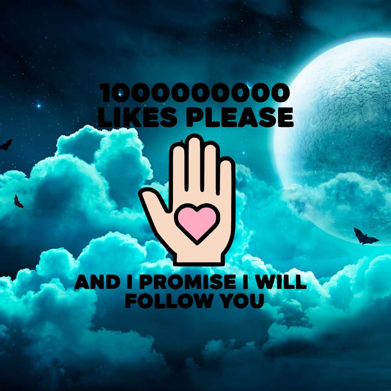 100000000000 likes please and i promise i will follow you