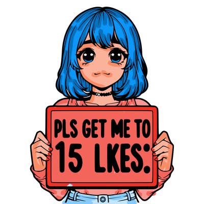 realistic girl holding up a sign that says “pls get me to 15 likes!”