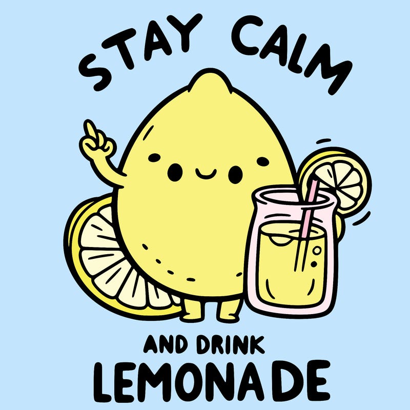 stay calm and drink lemonade