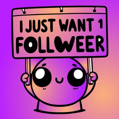 holding up a sign that says i just want one follower