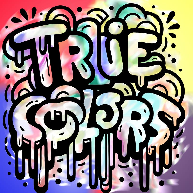 drippy graffiti with the words true colors
