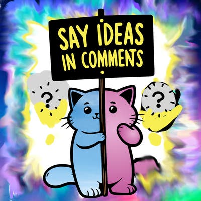 cat holding sign that says say ideas in comments