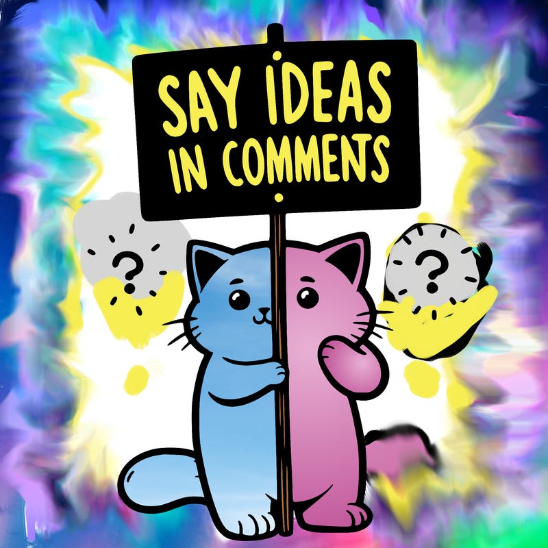 cat holding sign that says say ideas in comments