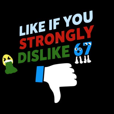 like if you strongly dislike 67