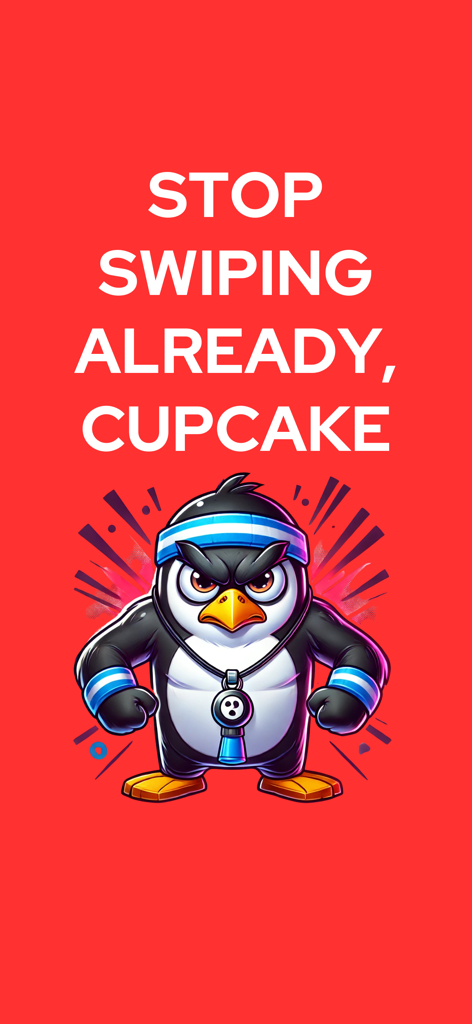 Angry Coach: Get Fit or Yelled - An angry muscular penguin coach on a red background with text stop swiping already cupcake