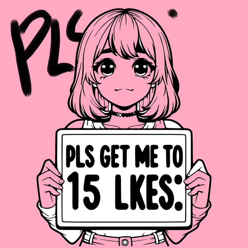realistic girl holding up a sign that says “pls get me to 15 likes!”